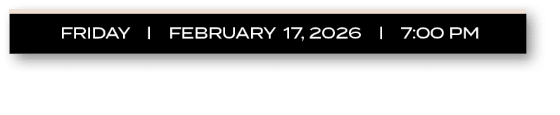friday | february 17, 2026 | 7:00 PM
