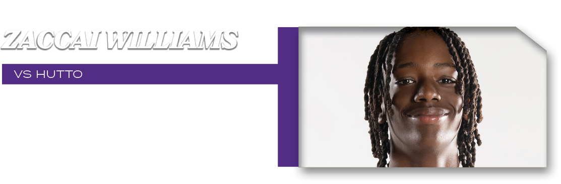 VS HUTTO,12 POINTS 1 FTM 5 FG,ZACCAI WILLIAM