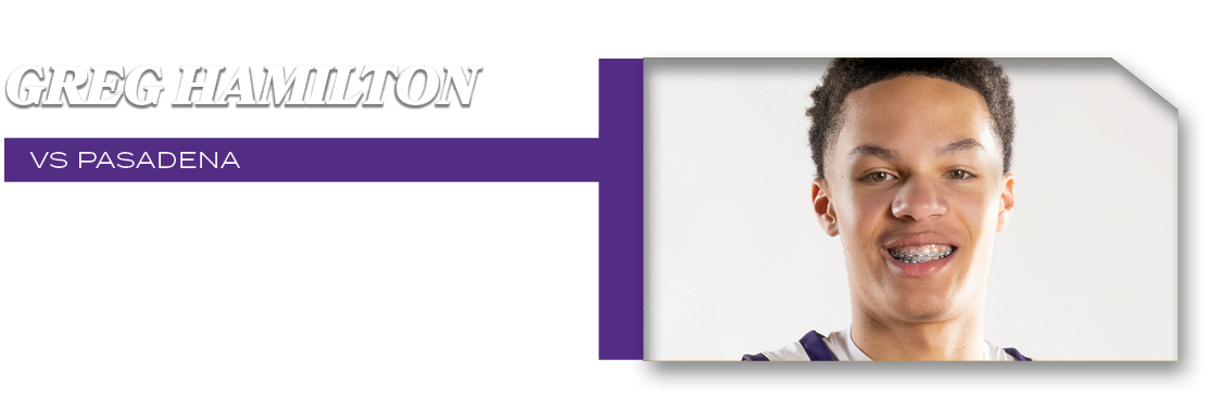 VS PASADENA,15 POINTS 2 FTM 5 FG,GREG HAMILTO