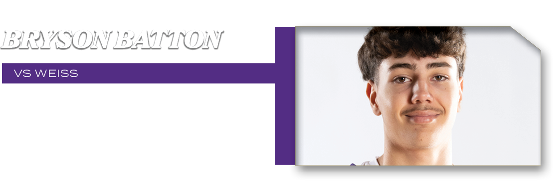 VS WEISS,20 POINTS 4 FTM 7 FG,BRYSON BATTO