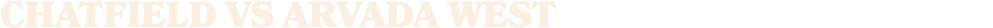 chatfield vs ARVADA WEST