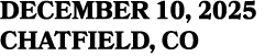 DECEMBER 10, 2025 CHATFIELD, CO