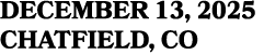 DECEMBER 13, 2025 CHATFIELD, CO