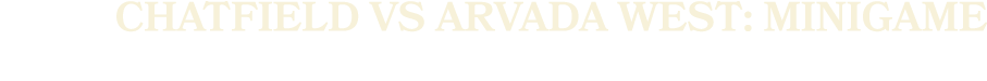 chatfield vs arvada west: minigame