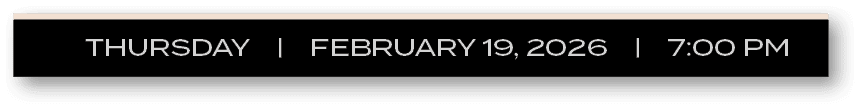 THURSDAY | FEBRUARY 19, 2026 | 7:00 P