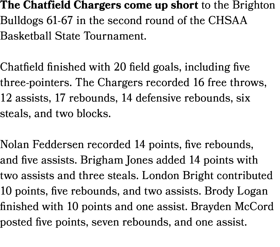 The Chatfield Chargers come up short to the Brighton Bulldogs 61 67 in the second round of the CHSAA Basketball State...