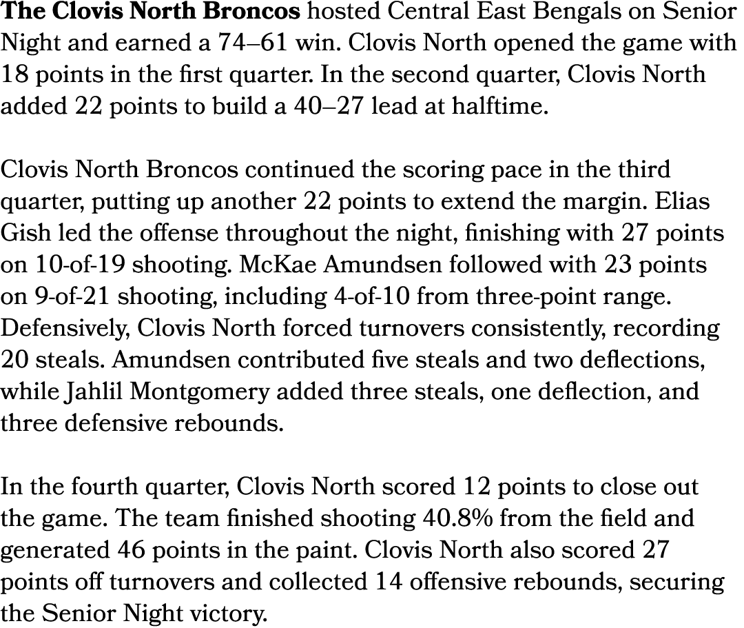 The Clovis North Broncos hosted Central East Bengals on Senior Night and earned a 74–61 win. Clovis North opened the ...