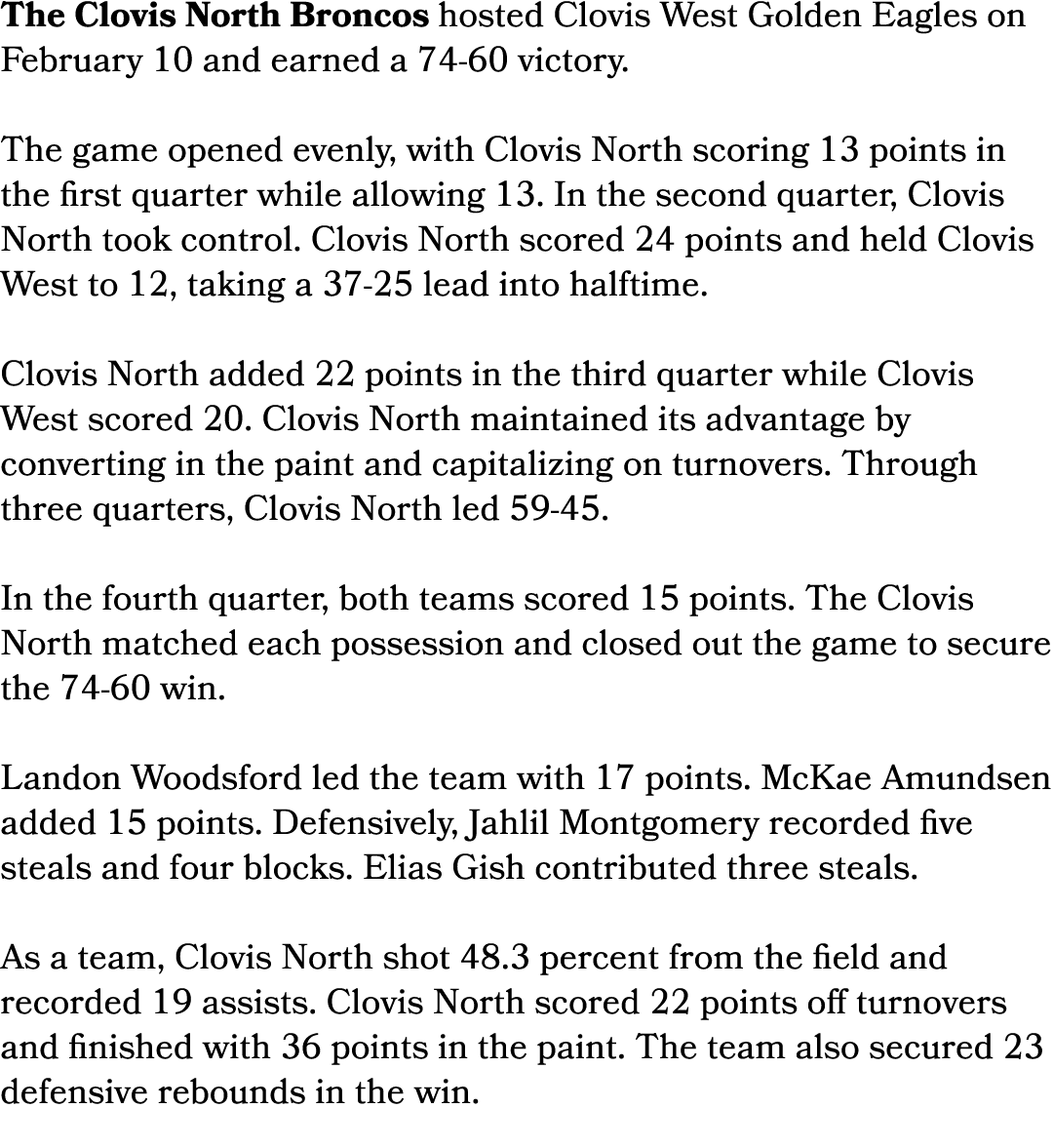 The Clovis North Broncos hosted Clovis West Golden Eagles on February 10 and earned a 74 60 victory. The game opened ...