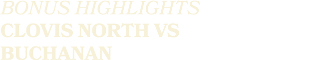 BONUS HIGHLIGHTS CLOVIS NORTH VS BUCHANAN
