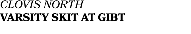 CLOVIS NORTH VARSITY SKIT AT GIBT