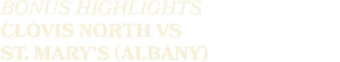 BONUS HIGHLIGHTS CLOVIS NORTH VS ST. MARY'S (ALBANY)