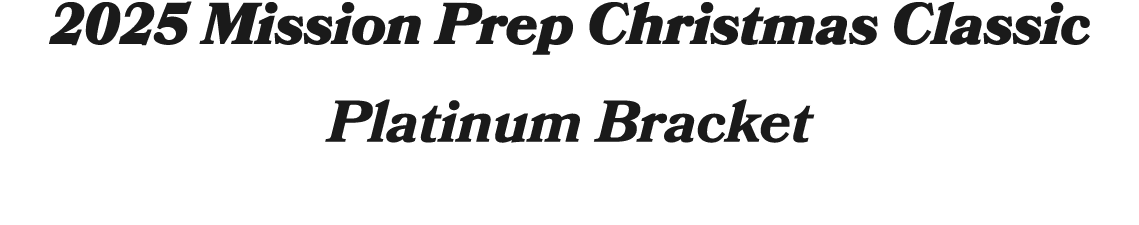 2025 Mission Prep Christmas Classic Platinum Bracket 
