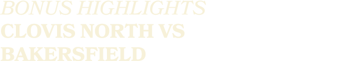 BONUS HIGHLIGHTS CLOVIS NORTH VS BAKERSFIELD