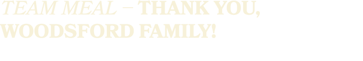 TEAM MEAL – Thank You, Woodsford Family!
