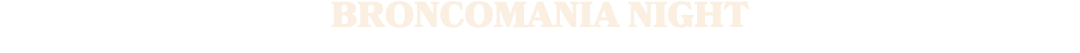 Broncomania Night