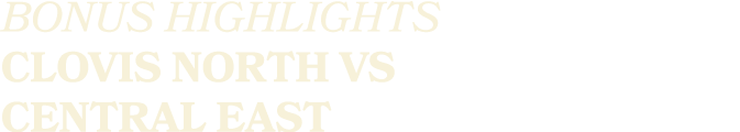 BONUS HIGHLIGHTS CLOVIS NORTH VS CENTRAL EAST