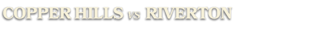 copper hills VS RIVERTON