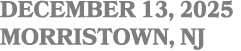 DECEMBER 13, 2025 MORRISTOWN, nj