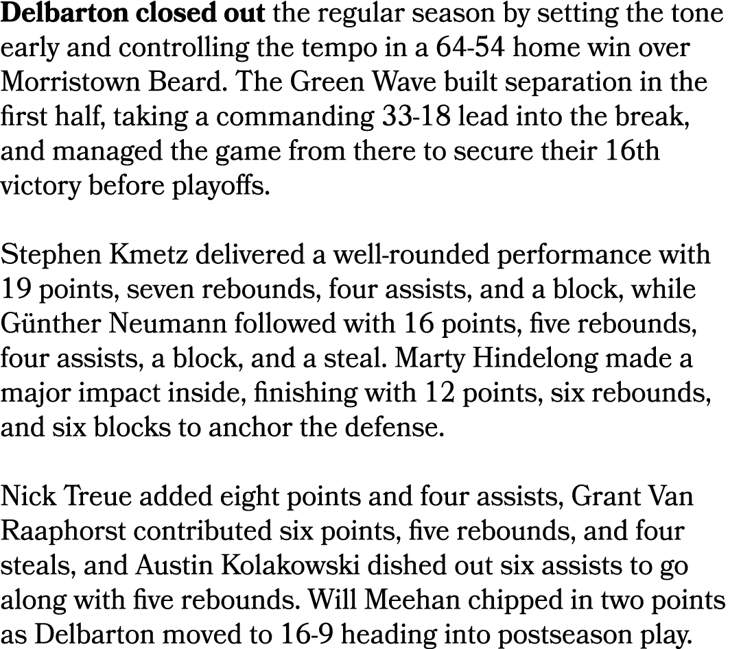 Delbarton closed out the regular season by setting the tone early and controlling the tempo in a 64 54 home win over ...