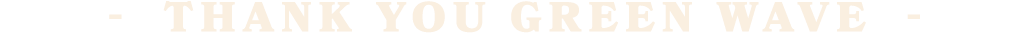  THANK YOU GREEN WAVE 