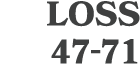 LOSS 47 71
