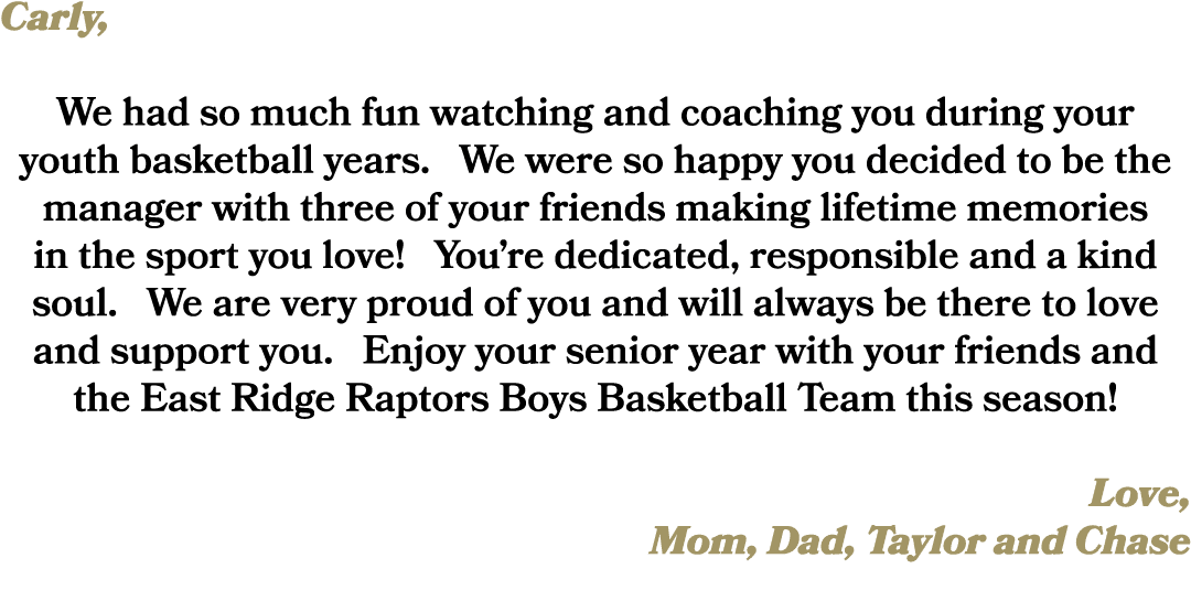 Carly, We had so much fun watching and coaching you during your youth basketball years. We were so happy you decided ...