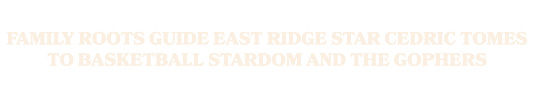 Family roots guide East Ridge star Cedric Tomes to basketball stardom and the Gophers