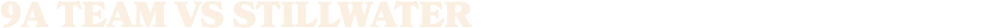 9a team vs stillwater
