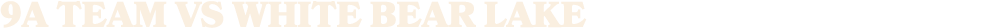9a team vs white bear lake