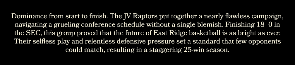 Dominance from start to finish. The JV Raptors put together a nearly flawless campaign, navigating a grueling confere...