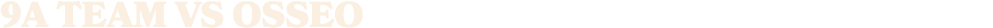9a team vs OSSEO