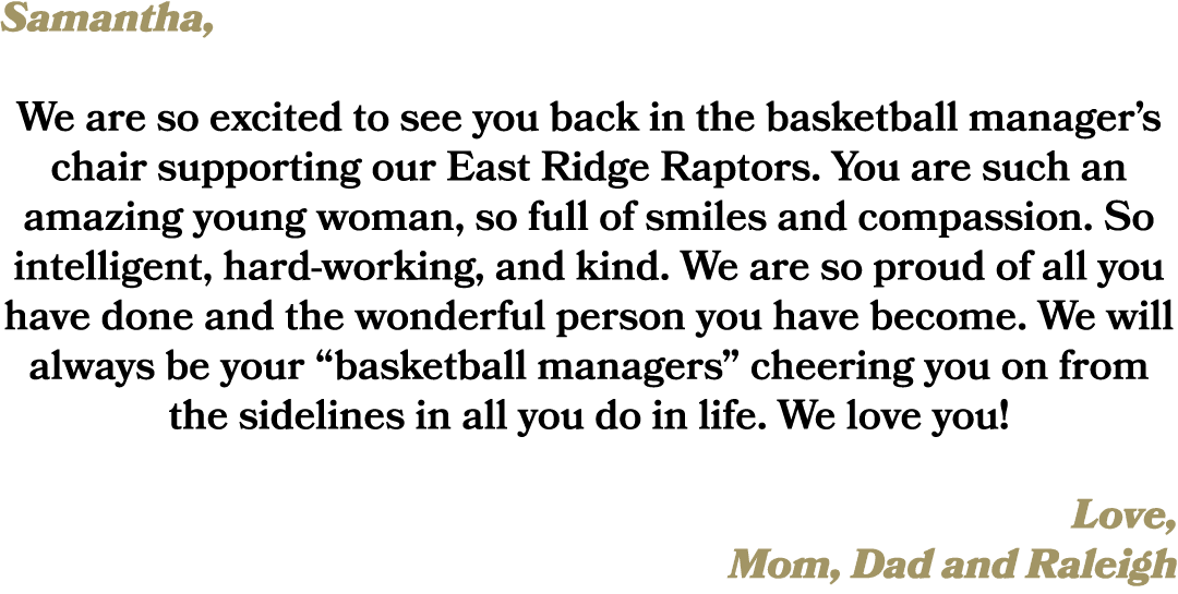 Samantha, We are so excited to see you back in the basketball manager’s chair supporting our East Ridge Raptors. You ...