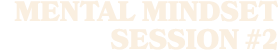 Mental Mindset session #2
