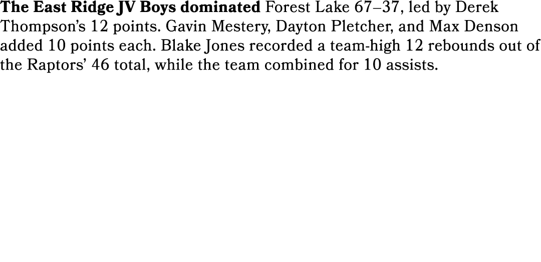 The East Ridge JV Boys dominated Forest Lake 67–37, led by Derek Thompson’s 12 points. Gavin Mestery, Dayton Pletcher...