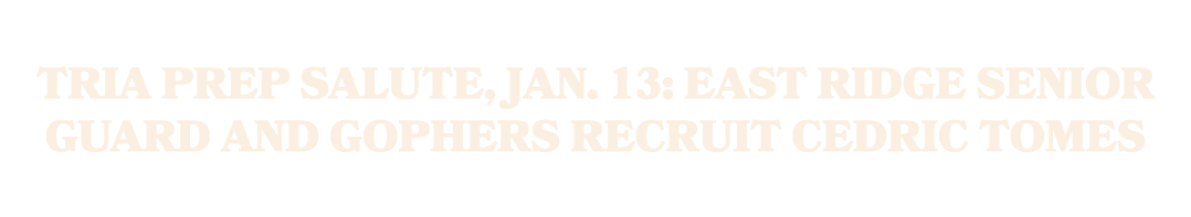 TRIA Prep Salute, Jan. 13: East Ridge senior guard and Gophers recruit Cedric Tomes