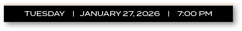 TUESDAY | JANUARY 27, 2026 | 7:00 P