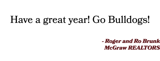  Have a great year! Go Bulldogs!  - Roger and Ro Brunk McGraw REALTORS