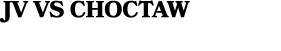 JV VS CHOCTAW