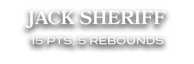 JACK SHERIFF 15 PTS, 5 REBOUNDS