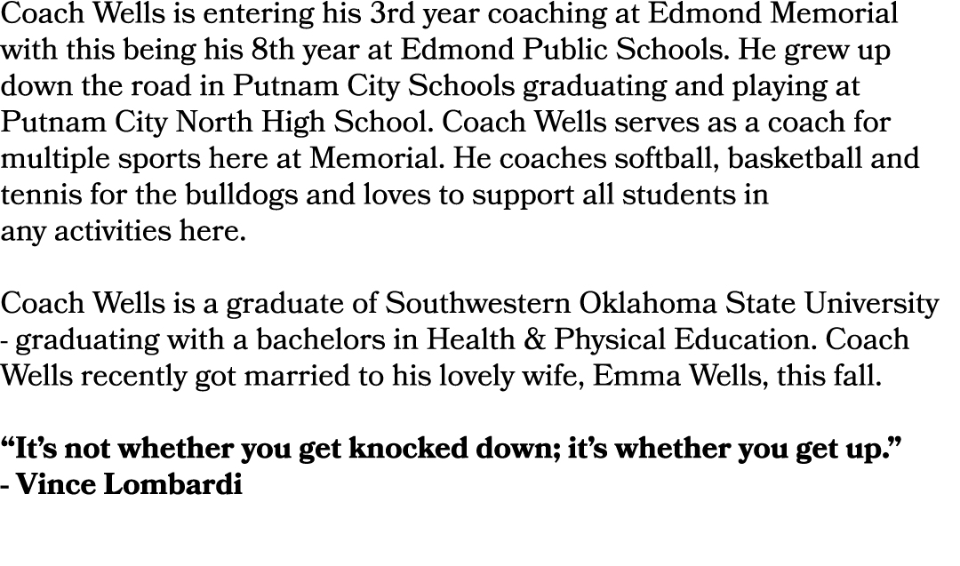 Coach Wells is entering his 3rd year coaching at Edmond Memorial with this being his 8th year at Edmond Public School...