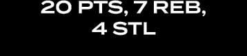 20 pts, 7 reb, 4 stl