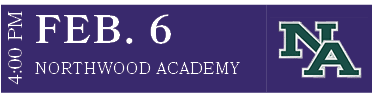 NORTHWOOD ACADEMY,FEB. 6,4:00 P
