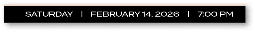 SATURDAY | FEBRUARY 14, 2026 | 7:00 P