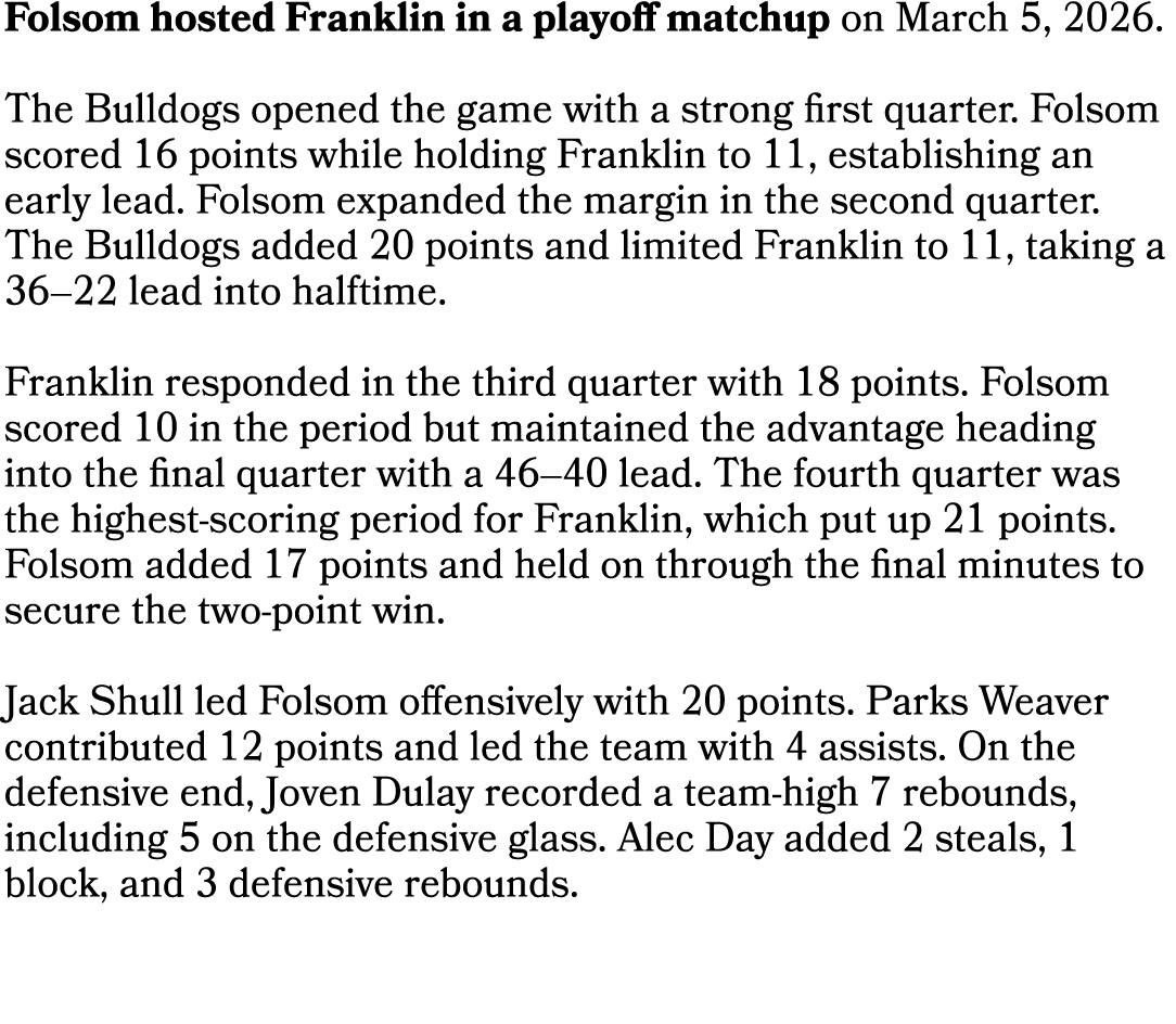 Folsom hosted Franklin in a playoff matchup on March 5, 2026. The Bulldogs opened the game with a strong first quarte...