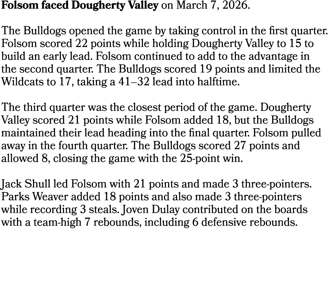 Folsom faced Dougherty Valley on March 7, 2026. The Bulldogs opened the game by taking control in the first quarter. ...