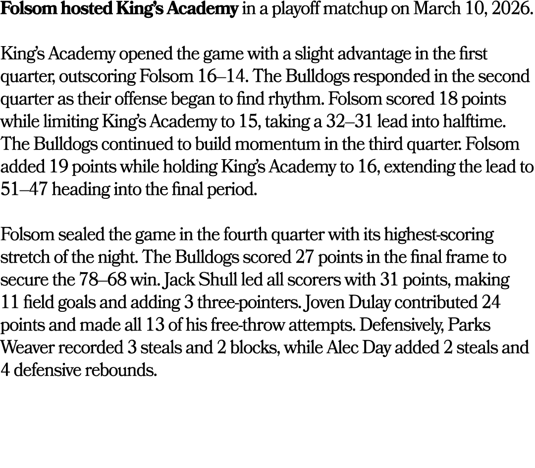 Folsom hosted King’s Academy in a playoff matchup on March 10, 2026. King’s Academy opened the game with a slight adv...