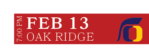 Oak Ridge,Feb 13,7:00 P