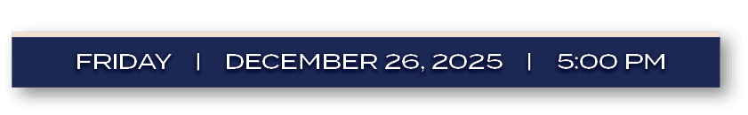FRIDAY | december 26, 2025 | 5:00 P