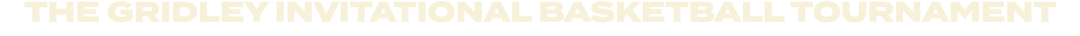 THE GRIDLEY INVITATIONAL BASKETBALL TOURNAMENT