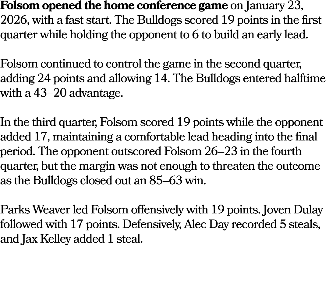 Folsom opened the home conference game on January 23, 2026, with a fast start. The Bulldogs scored 19 points in the f...